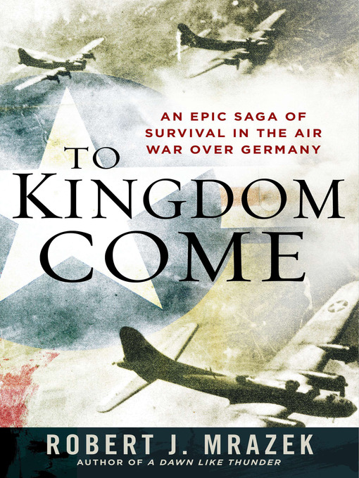 Title details for To Kingdom Come by Robert J. Mrazek - Available